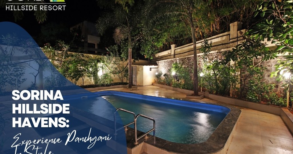 SORINA HILLSIDE HAVENS: EXPERIENCE PANCHGANI IN STYLE